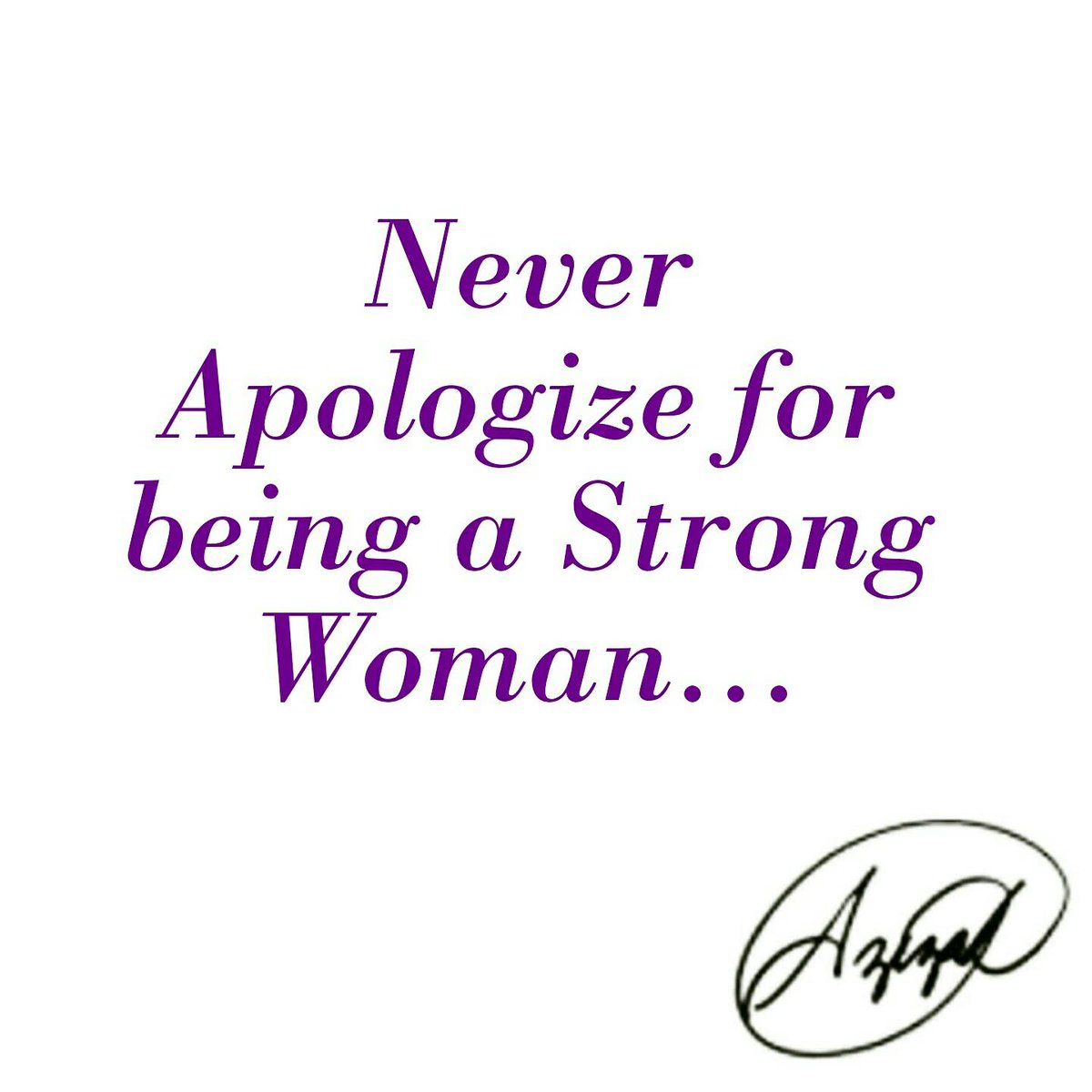 Never Apologize for Being a Strong Woman